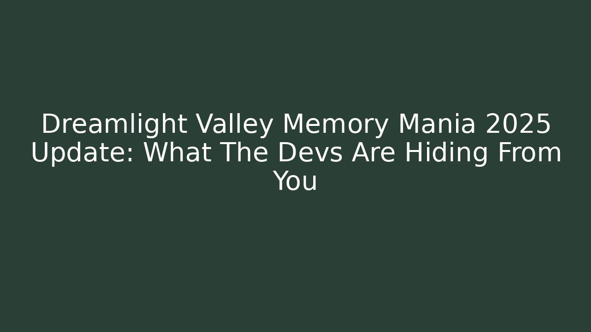 Dreamlight Valley Memory Mania 2025 Update: What The Devs Are Hiding From You