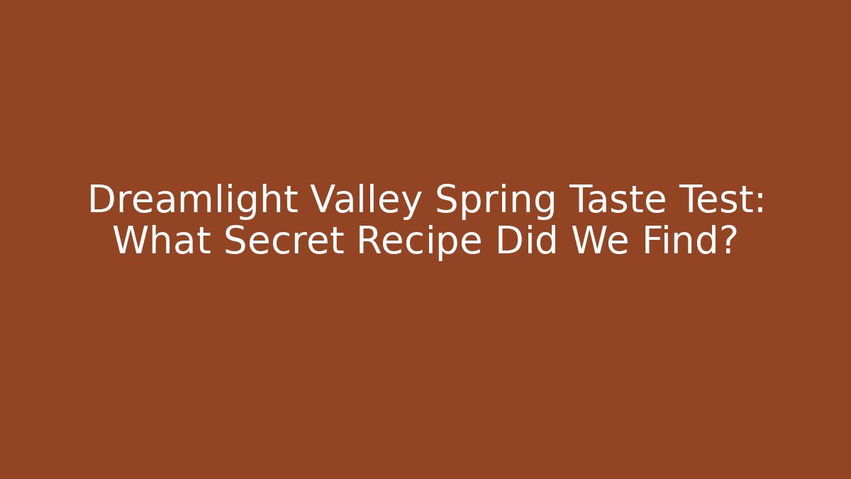 Dreamlight Valley Spring Taste Test: What Secret Recipe Did We Find?