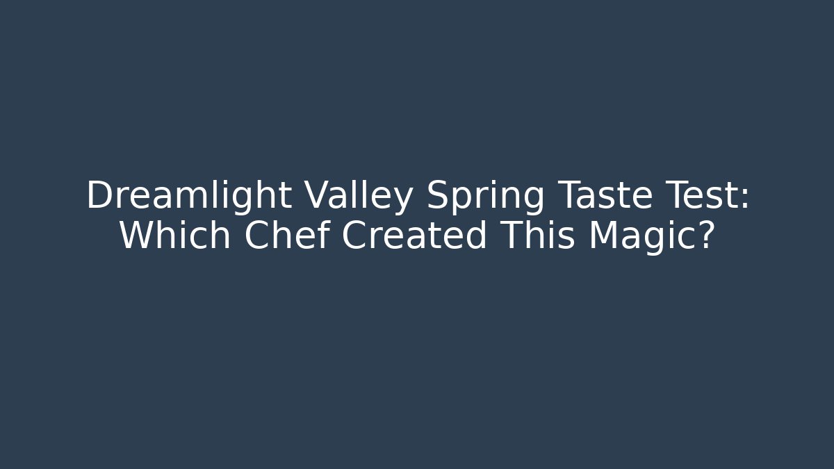 Dreamlight Valley Spring Taste Test: Which Chef Created This Magic? - Critter Realm