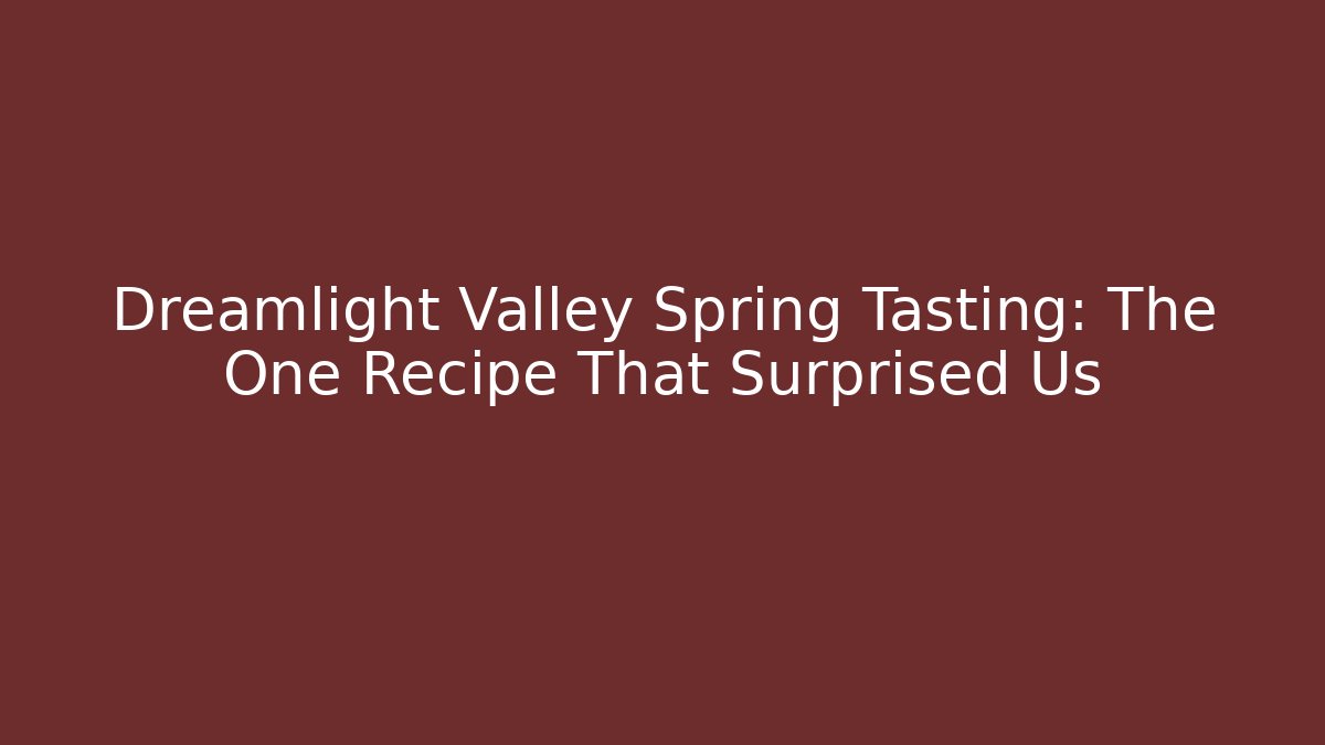 Dreamlight Valley Spring Tasting: The One Recipe That Surprised Us