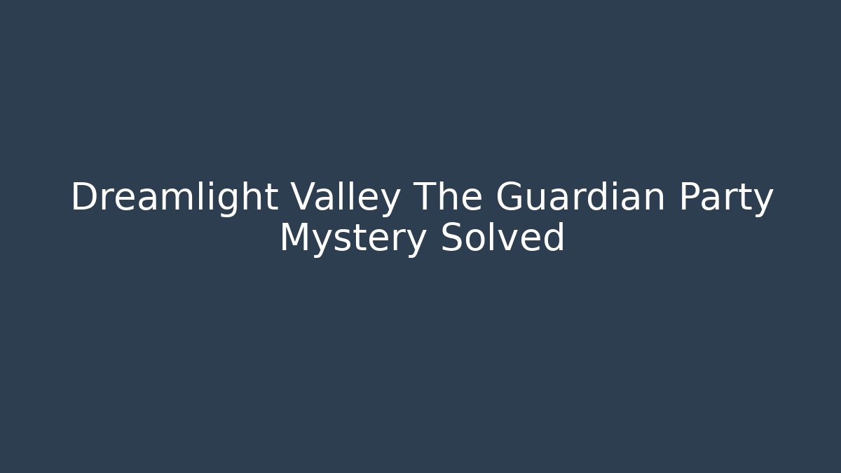 Dreamlight Valley The Guardian Party Mystery Solved