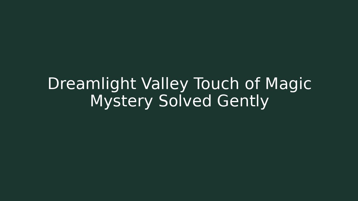 Dreamlight Valley Touch of Magic Mystery Solved Gently