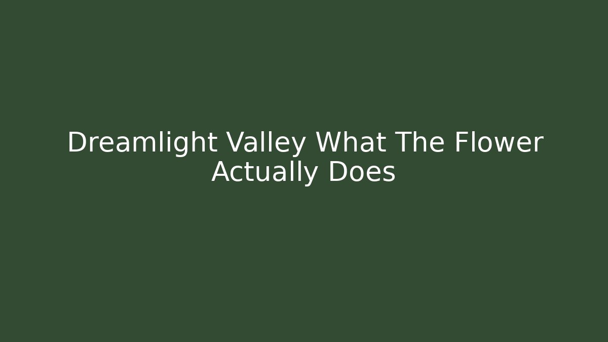 Dreamlight Valley What The Flower Actually Does