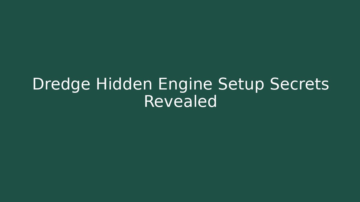 Dredge Hidden Engine Setup Secrets Revealed - Critter Realm