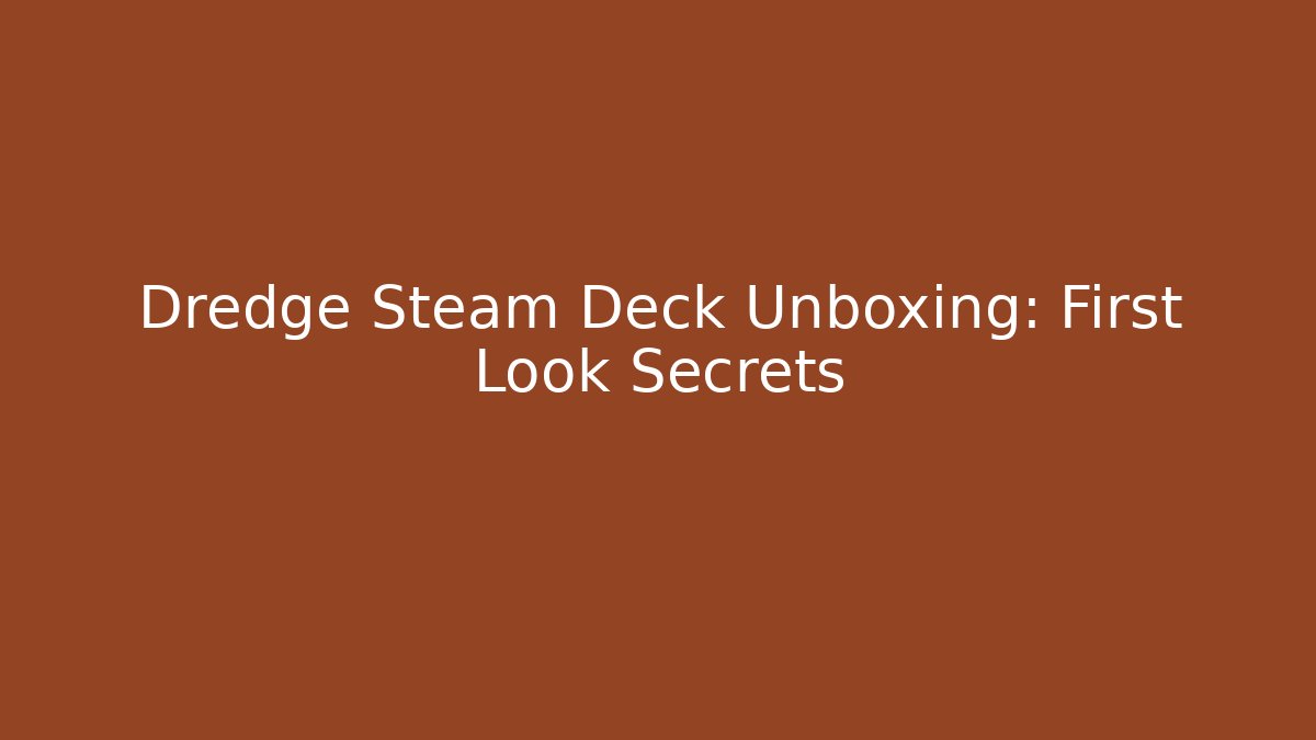 Dredge Steam Deck Unboxing: First Look Secrets