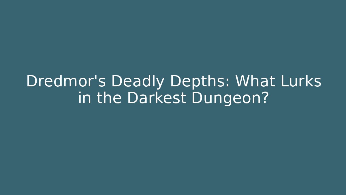 Dredmor's Deadly Depths: What Lurks in the Darkest Dungeon?