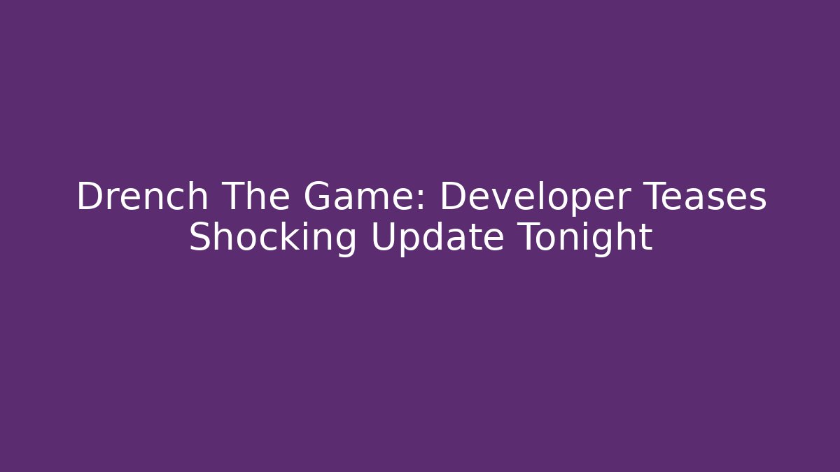 Drench The Game: Developer Teases Shocking Update Tonight - Critter Realm