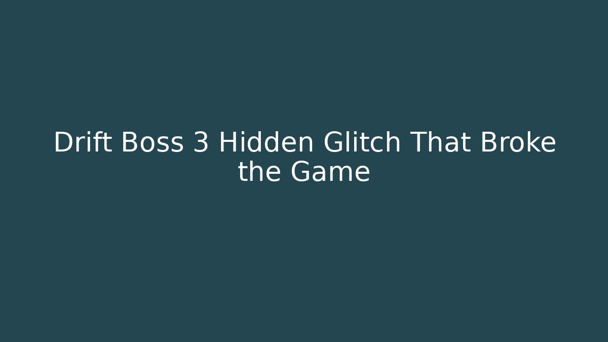 Drift Boss 3 Hidden Glitch That Broke the Game