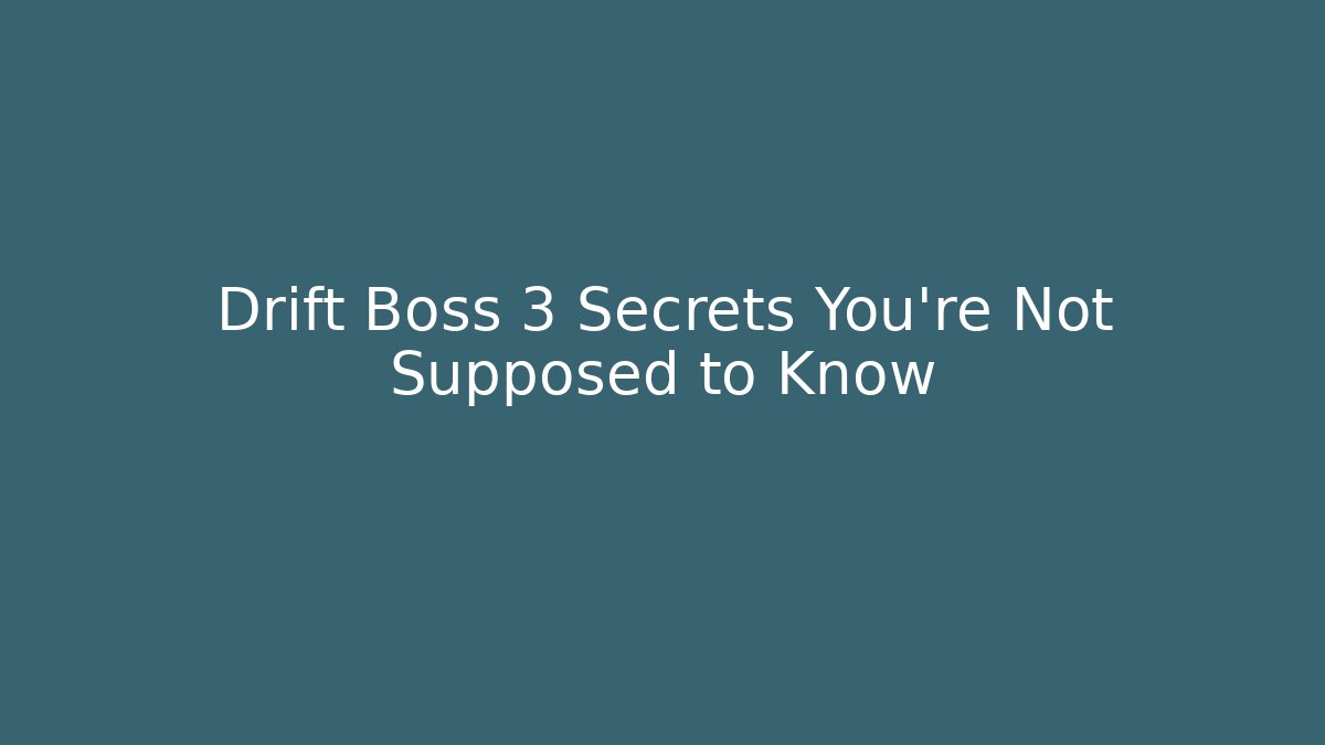 Drift Boss 3 Secrets You're Not Supposed to Know
