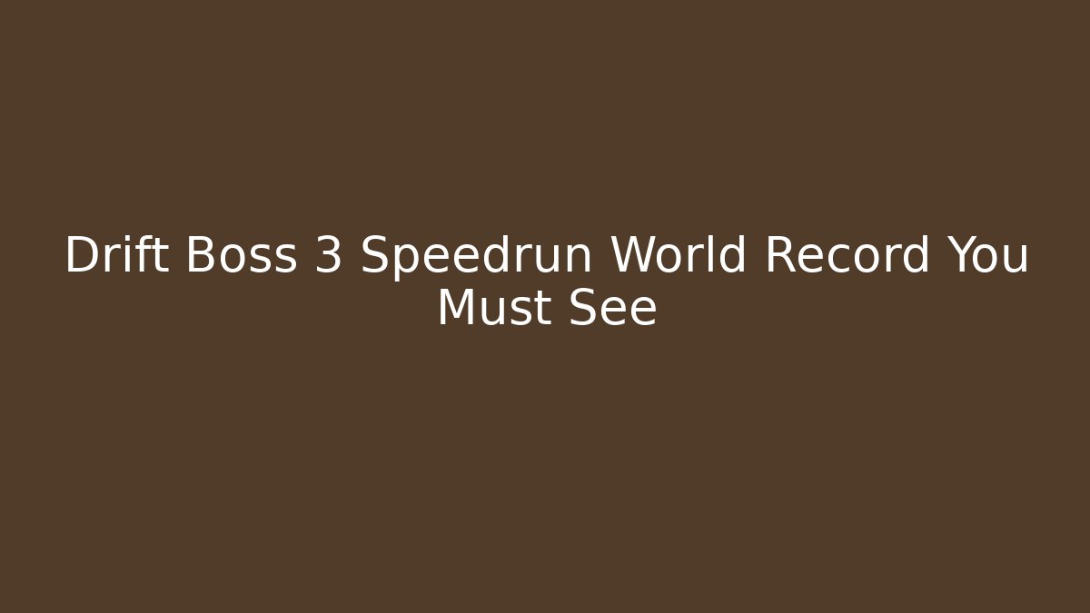 Drift Boss 3 Speedrun World Record You Must See