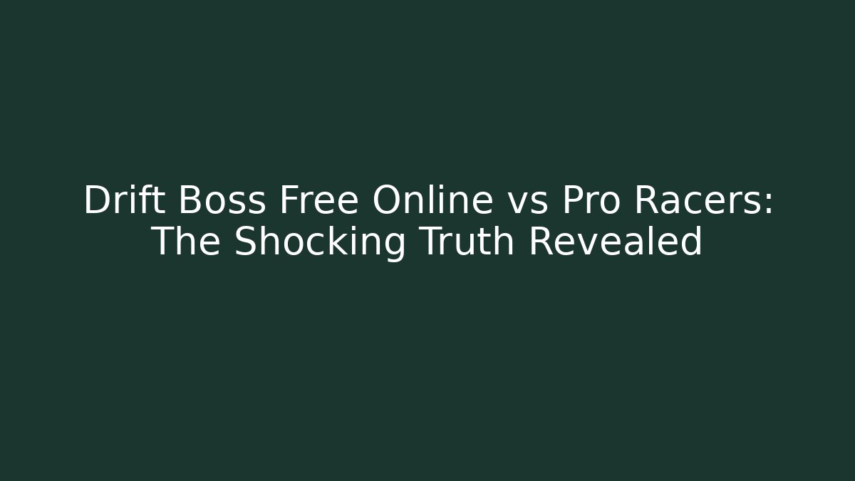 Drift Boss Free Online vs Pro Racers: The Shocking Truth Revealed - Critter Realm
