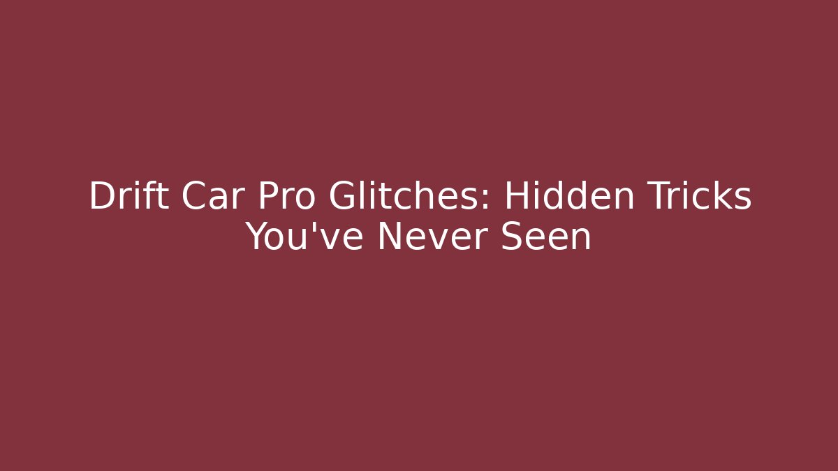 Drift Car Pro Glitches: Hidden Tricks You’ve Never Seen