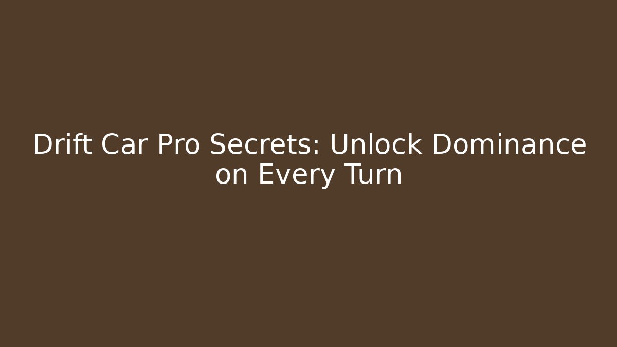 Drift Car Pro Secrets: Unlock Dominance on Every Turn - Critter Realm