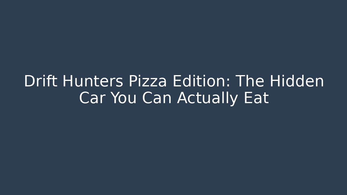 Drift Hunters Pizza Edition: The Hidden Car You Can Actually Eat