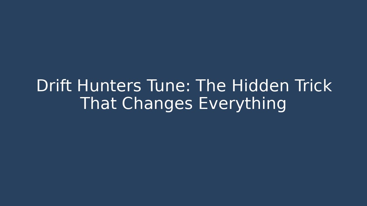 Drift Hunters Tune: The Hidden Trick That Changes Everything - Critter Realm