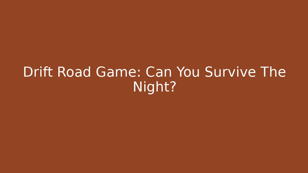 Drift Road Game: Can You Survive The Night?