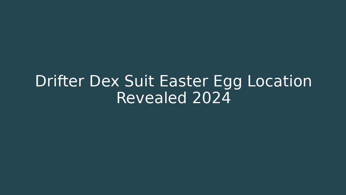 Drifter Dex Suit Easter Egg Location Revealed 2024