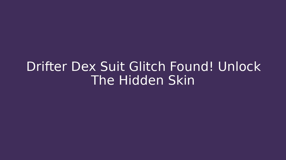 Drifter Dex Suit Glitch Found! Unlock The Hidden Skin - Critter Realm