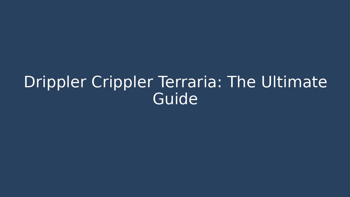 Drippler Crippler Terraria: The Ultimate Guide