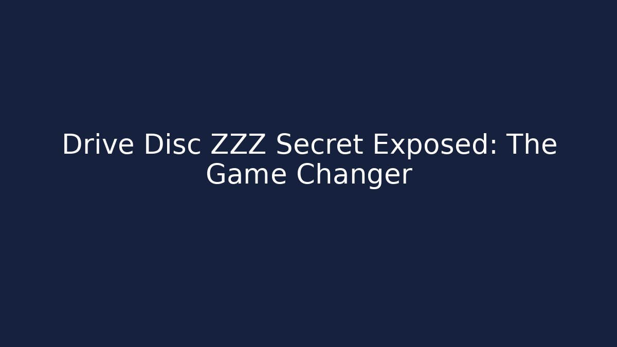 Drive Disc ZZZ Secret Exposed: The Game Changer