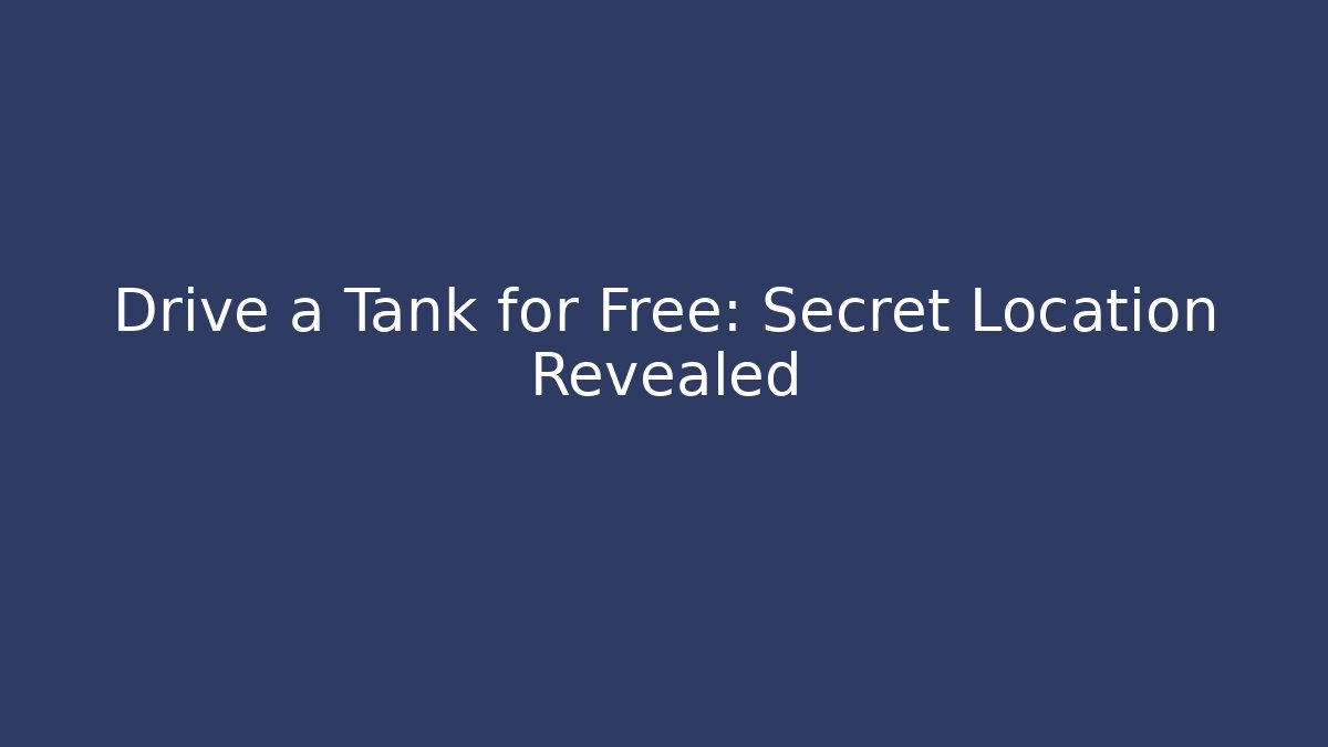Drive a Tank for Free: Secret Location Revealed - Critter Realm