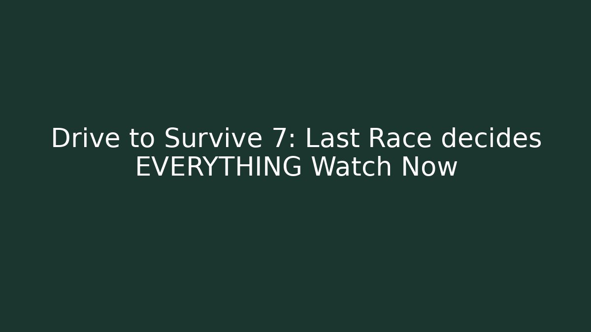 Drive to Survive 7: Last Race decides EVERYTHING Watch Now
