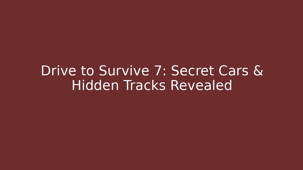 Drive to Survive 7: Secret Cars & Hidden Tracks Revealed