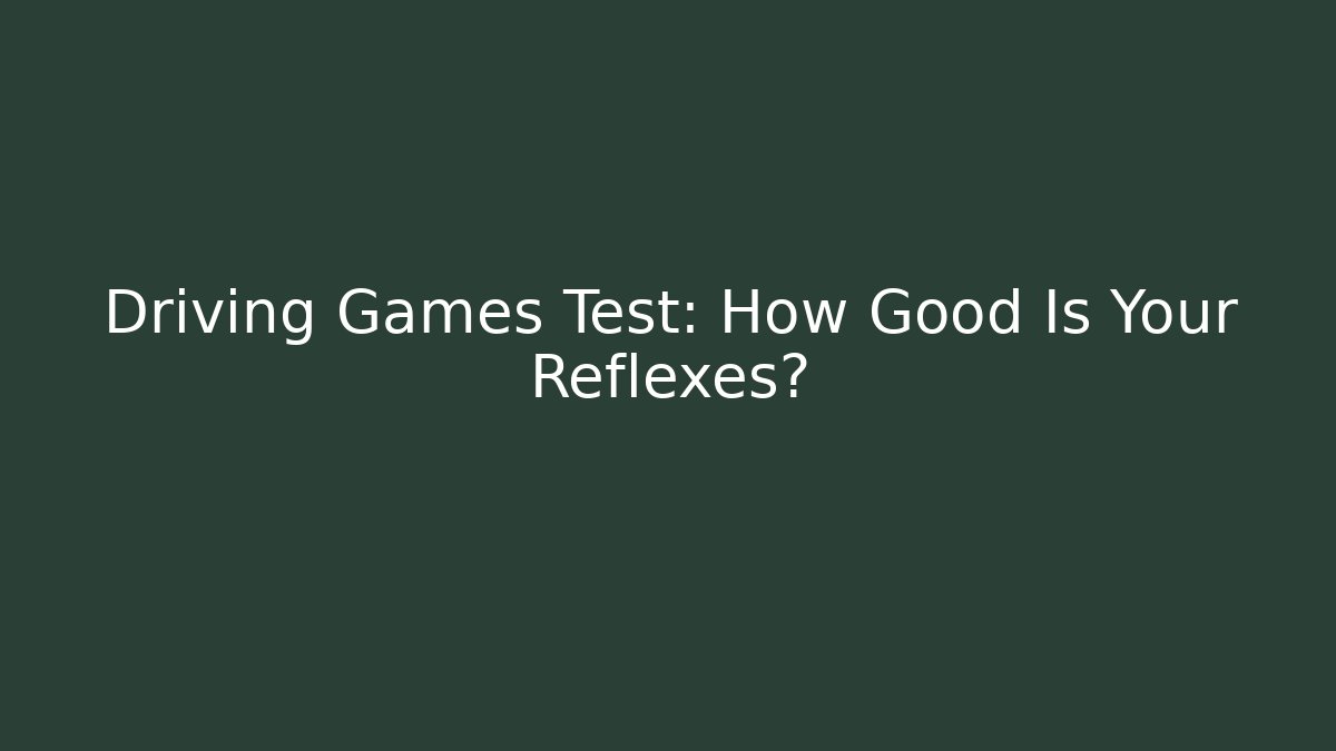 Driving Games Test: How Good Is Your Reflexes?
