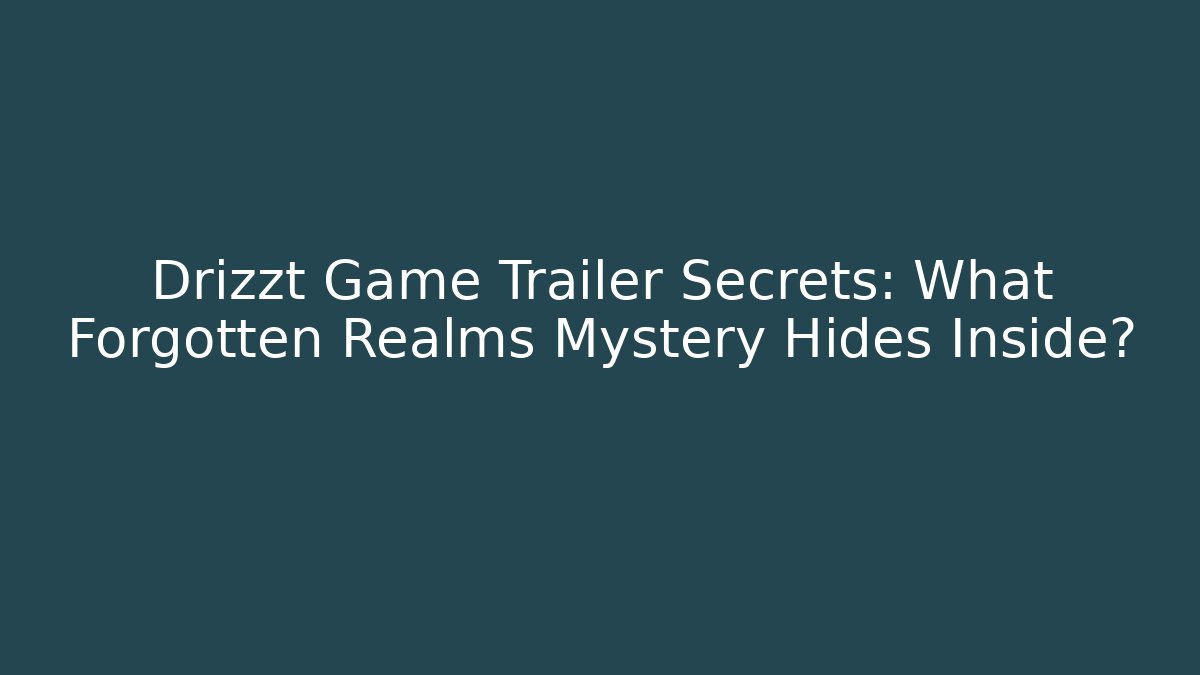 Drizzt Game Trailer Secrets: What Forgotten Realms Mystery Hides Inside? - Critter Realm