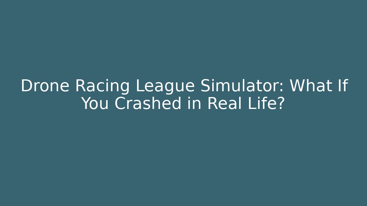 Drone Racing League Simulator: What If You Crashed in Real Life? - Critter Realm