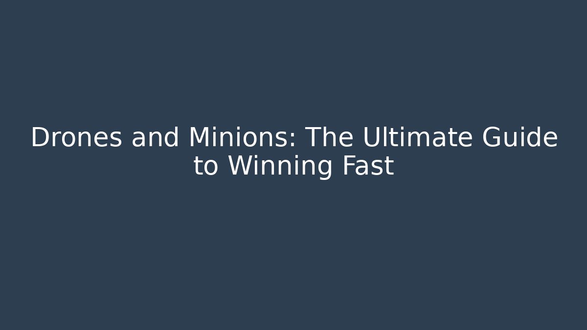 Drones and Minions: The Ultimate Guide to Winning Fast - Critter Realm