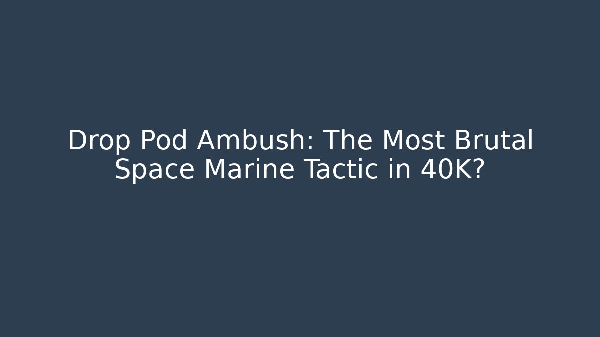 Drop Pod Ambush: The Most Brutal Space Marine Tactic in 40K?
