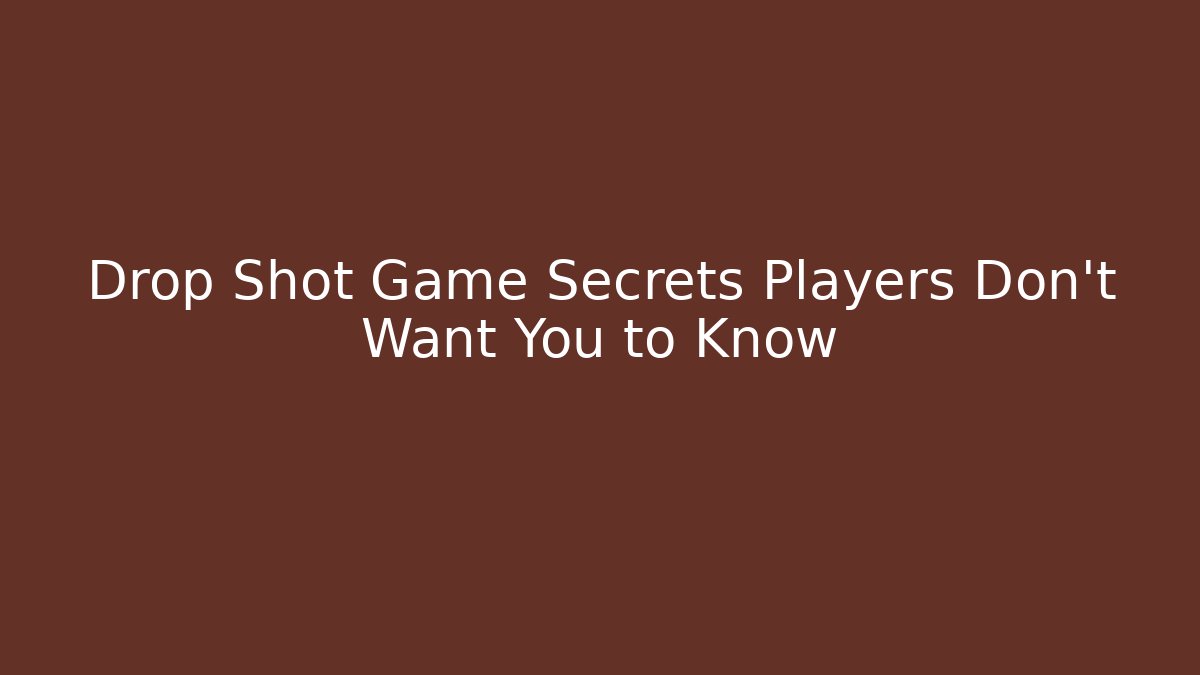 Drop Shot Game Secrets Players Don't Want You to Know