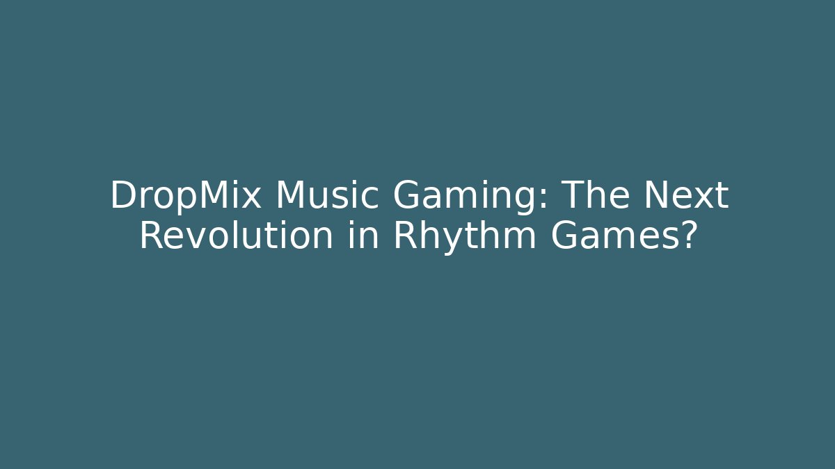 DropMix Music Gaming: The Next Revolution in Rhythm Games?