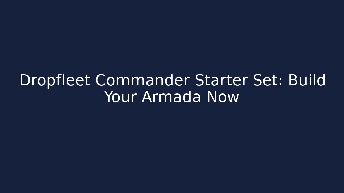 Dropfleet Commander Starter Set: Build Your Armada Now