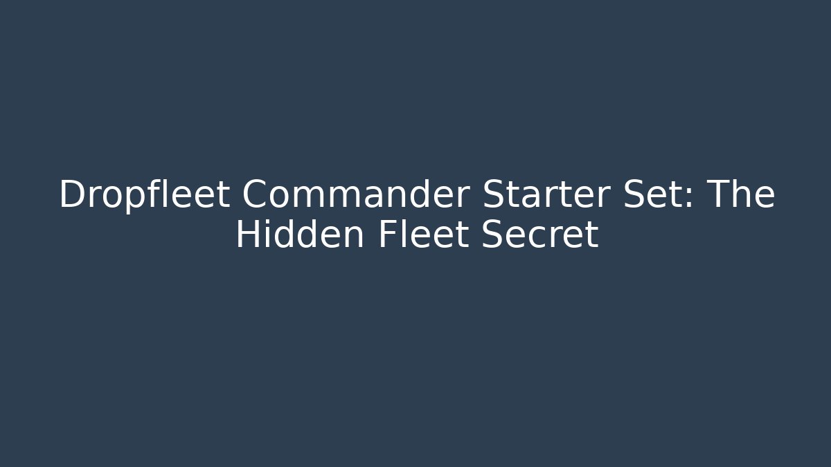Dropfleet Commander Starter Set: The Hidden Fleet Secret