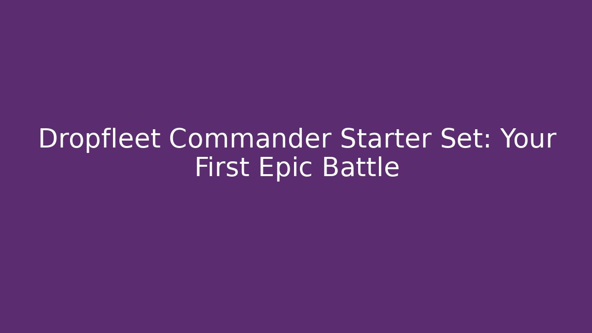 Dropfleet Commander Starter Set: Your First Epic Battle