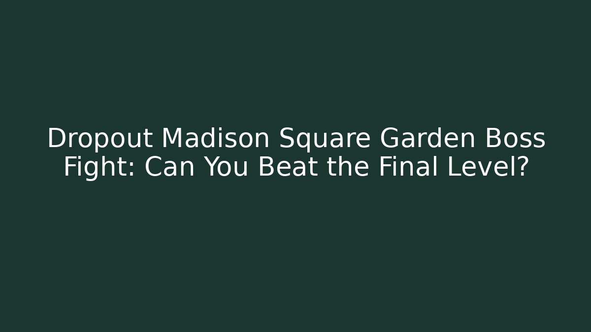 Dropout Madison Square Garden Boss Fight: Can You Beat the Final Level?