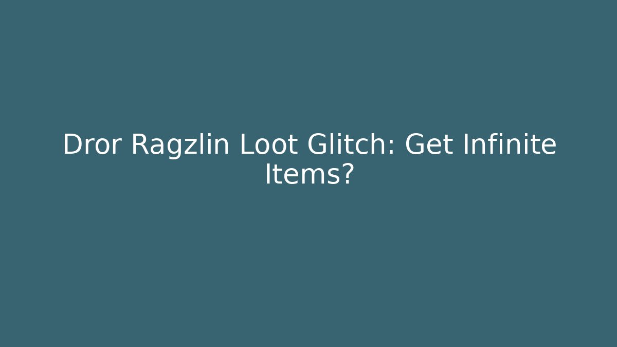 Dror Ragzlin Loot Glitch: Get Infinite Items?