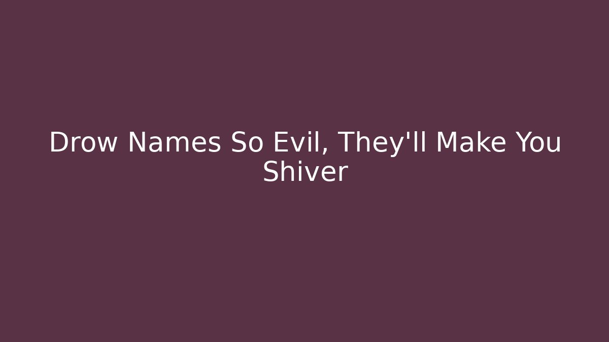 Drow Names So Evil, They'll Make You Shiver