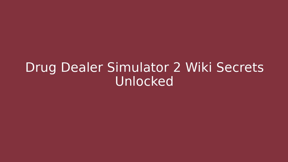 Drug Dealer Simulator 2 Wiki Secrets Unlocked - Critter Realm