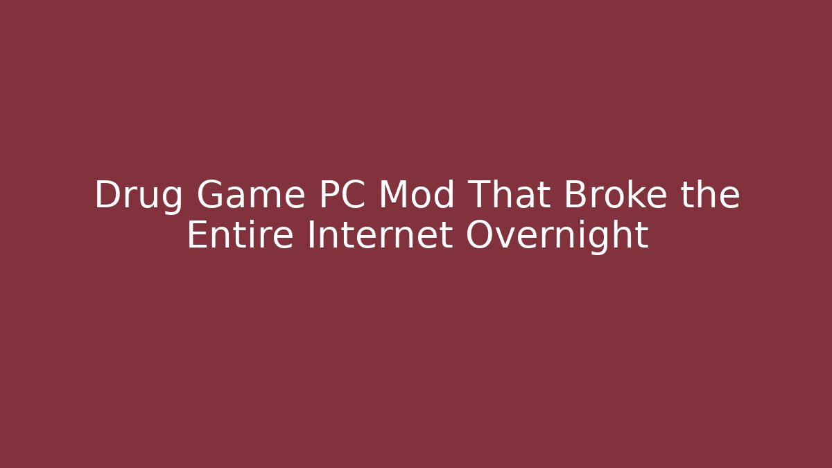Drug Game PC Mod That Broke the Entire Internet Overnight