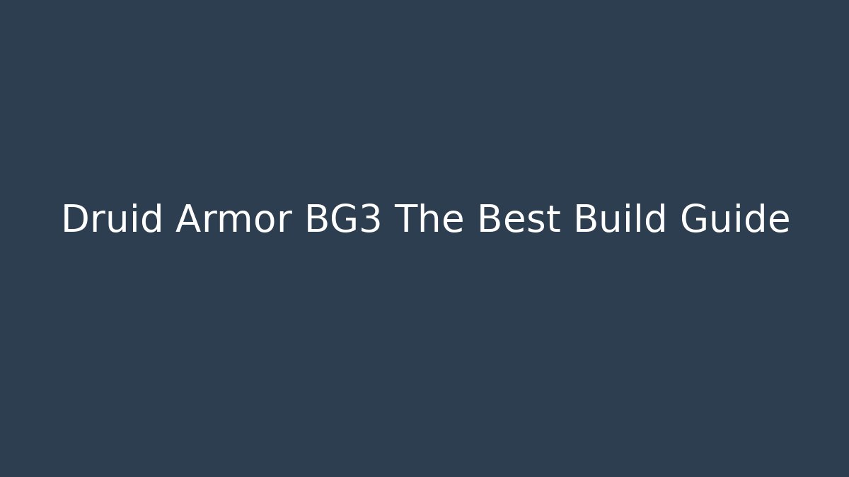 Druid Armor BG3 The Best Build Guide