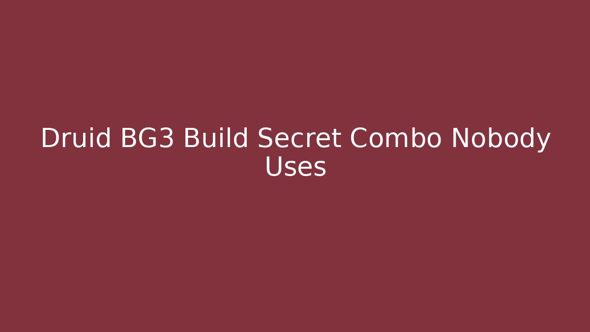 Druid BG3 Build Secret Combo Nobody Uses