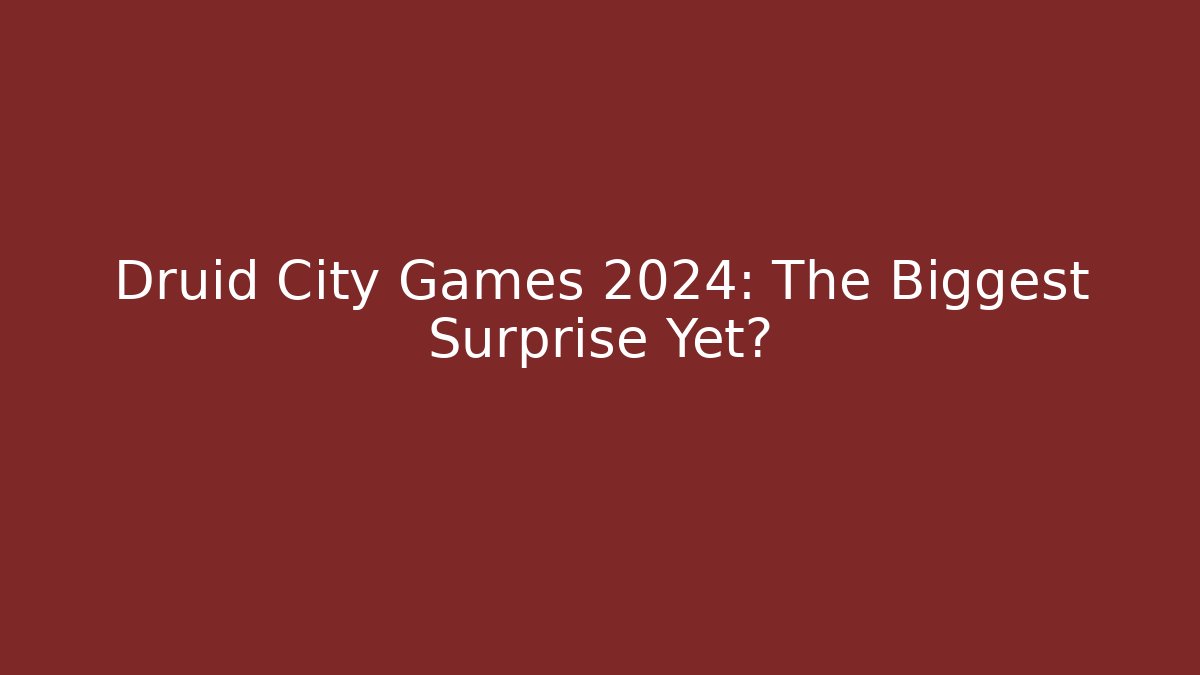 Druid City Games 2024: The Biggest Surprise Yet?