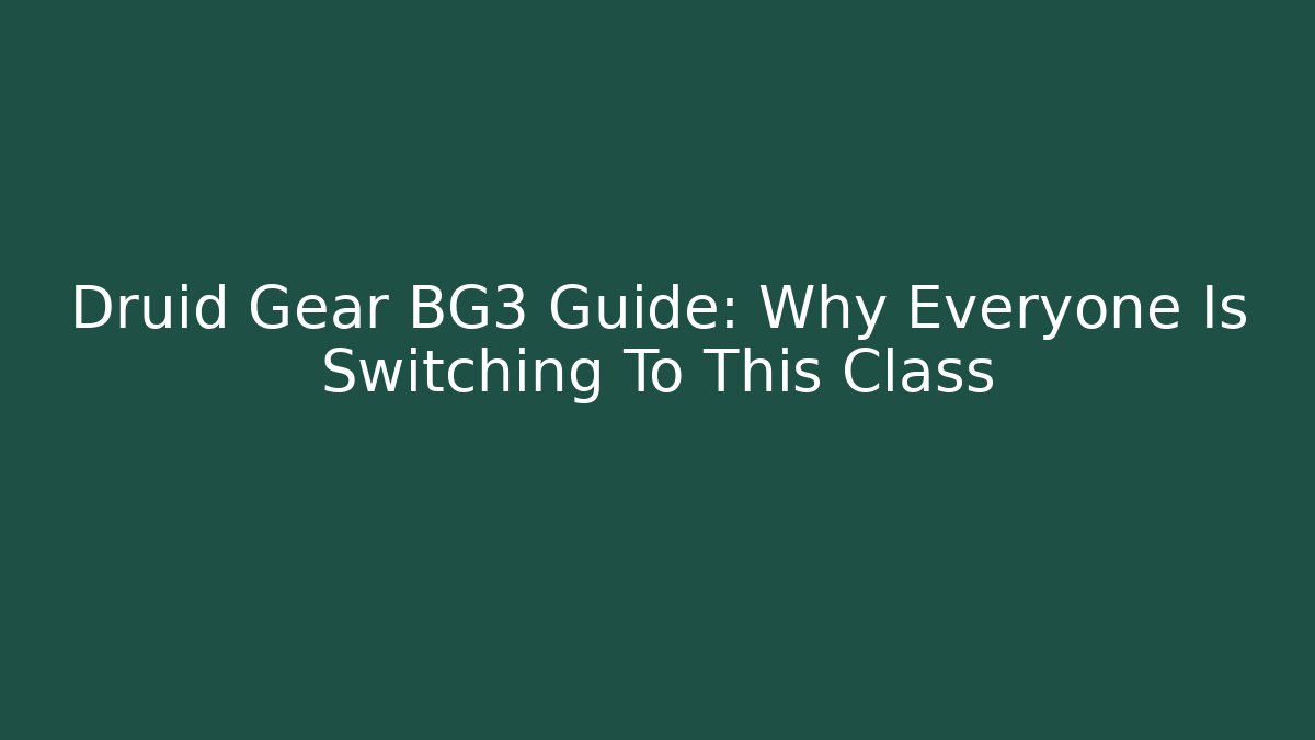 Druid Gear BG3 Guide: Why Everyone Is Switching To This Class - Critter Realm