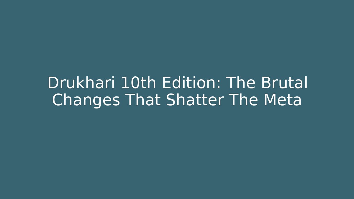 Drukhari 10th Edition: The Brutal Changes That Shatter The Meta