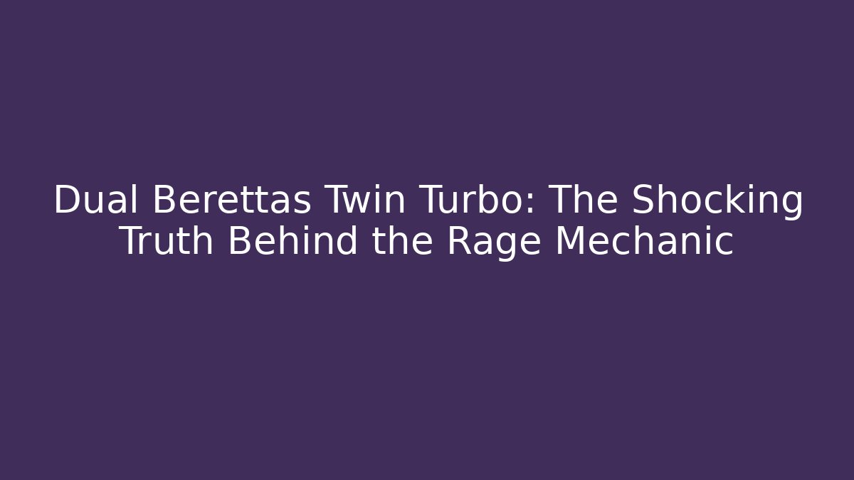 Dual Berettas Twin Turbo: The Shocking Truth Behind the Rage Mechanic
