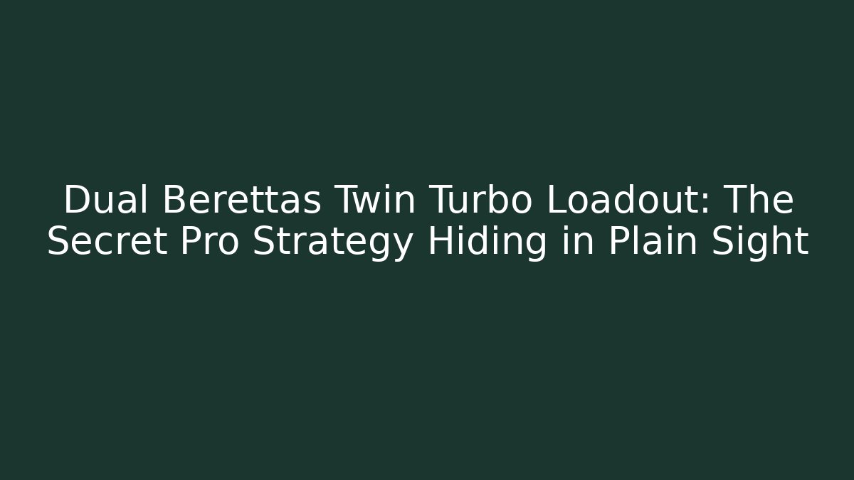 Dual Berettas Twin Turbo Loadout: The Secret Pro Strategy Hiding in Plain Sight