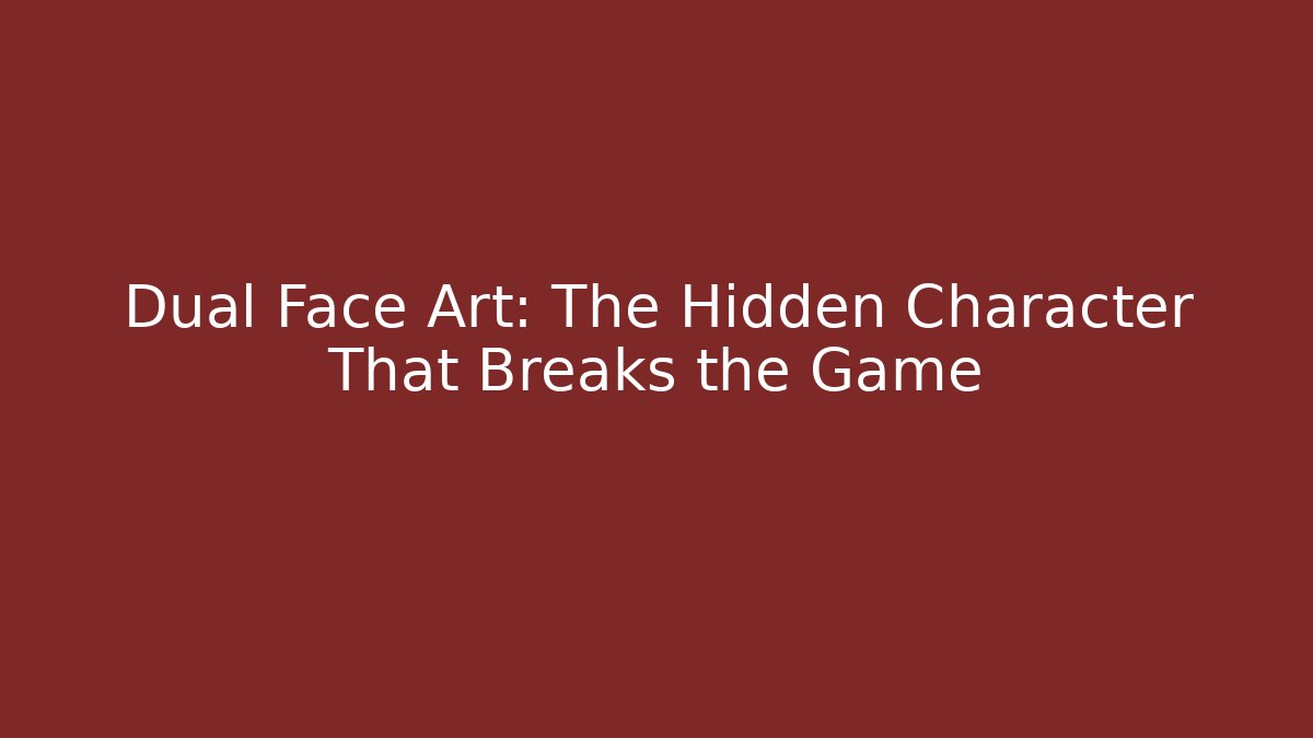 Dual Face Art: The Hidden Character That Breaks the Game